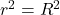 r^2=R^2