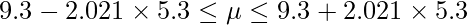  \displaystyle 9.3-2.021 \times 5.3 \leq \mu  \leq 9.3+2.021 \times 5.3 