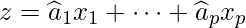  z = \widehat{a}_1x_1 + \cdots + \widehat{a}_px_p 