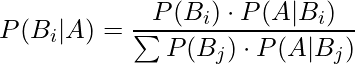  P(B_i|A) = \displaystyle \frac{P(B_i)\cdot P(A|B_i)}{\sum P(B_j)\cdot P(A|B_j)} 