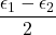 \displaystyle \frac{\epsilon_1-\epsilon_2}{2}