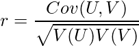  \displaystyle r=\frac{Cov(U, V)}{\sqrt{V(U)V(V)}} 