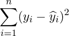  \displaystyle \sum_{i=1}^{n}(y_{i}-\widehat{y}_{i})^{2} 