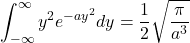 \displaystyle \int_{-\infty}^{\infty} y^2 e^{-a{y^{2}}} dy = \frac{1}{2} \sqrt{\frac{\pi}{a^3}}