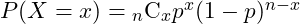  P(X=x)= {}_{n} \mathrm{C}_{x}  p^{x} (1-p)^{n-x}   