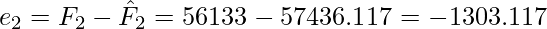  e_2 = F_2 - \hat{F}_2 = 56133 - 57436.117 = -1303.117 