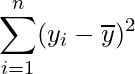  \displaystyle \sum_{i=1}^{n}(y_{i}-\overline{y})^{2} 