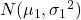 N(\mu_{1}, {\sigma_{1}}^{2})