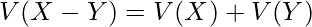  \displaystyle V(X-Y)=V(X)+V(Y) 