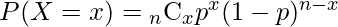  P(X = x) = {}_n\mathrm{C}_xp^x(1 - p)^{n - x} 