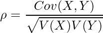  \displaystyle \rho=\frac{Cov(X,Y)}{\sqrt{V(X)V(Y)}} 