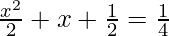  \frac{x^2}{2}+ x + \frac{1}{2} = \frac{1}{4} 