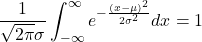 \displaystyle \frac{1}{\sqrt{2\pi}\sigma} \int_{-\infty}^{\infty} e^{-\frac{(x-\mu)^{2}}{2\sigma^{2}}} dx = 1