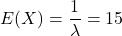 E(X)= \displaystyle \frac{1}{\lambda}=15