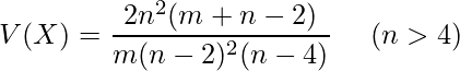  \displaystyle V(X)=\frac{2n^{2} (m+n-2)}{m(n-2)^{2} (n-4)}~~~~(n>4) 