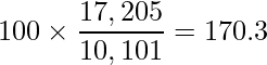  \displaystyle 100 \times \frac{17,205}{10,101} = 170.3 