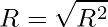  \displaystyle R=\sqrt{R^2} 