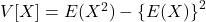 V[X]=E(X^2)-\left\{E(X)\right\}^2