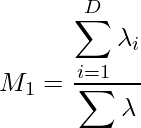  M_1 = \displaystyle \frac{\displaystyle \sum^{D}_{i=1} \lambda_i}{\displaystyle \sum \lambda}  