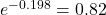 e^{-0.198}=0.82