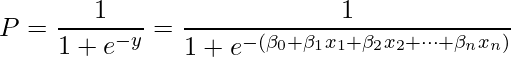  \displaystyle P = \frac{1}{1+e^{-y}} = \frac{1}{1+e^{-(\beta_0 + \beta_1x_1 + \beta_2x_2 + \cdots + \beta_nx_n)}} 