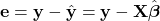 \mathbf{e} = \mathbf{y} - \hat{\mathbf{y}} = \mathbf{y} - \mathbf{X}\hat{\boldsymbol{\beta}}