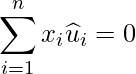  \displaystyle \sum_{i=1}^{n}x_{i}\widehat{u}_i = 0  