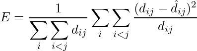  E=\displaystyle \frac{1}{\displaystyle \sum_i \displaystyle \sum_{i < j} d_{ij}} \displaystyle \sum_i  \displaystyle \sum_{i < j} \displaystyle \frac{(d_{ij}-\hat{d}_{ij})^2}{d_{ij}} 