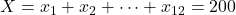 X=x_{1}+x_{2}+\cdots+x_{12}=200