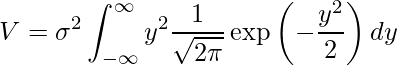   \displaystyle V = \sigma^2 \int_{-\infty }^{\infty} y^2 \frac{1}{\sqrt{2\pi}} \exp \left(-\frac{y^2} {2} \right) dy 