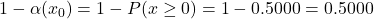 1-\alpha(x_0)=1-P(x \geq 0)=1-0.5000=0.5000