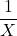 \displaystyle \frac{1}{X}