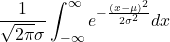 \displaystyle \frac{1}{\sqrt{2\pi}\sigma} \int_{-\infty}^{\infty} e^{-\frac{(x-\mu)^{2}}{2\sigma^{2}}} dx