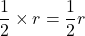 \displaystyle \frac{1}{2} \times r =\displaystyle \frac{1}{2}r