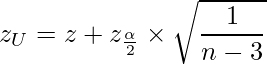  \displaystyle z_U=z+z_{\frac{\alpha}{2}} \times \sqrt{\frac{1}{n-3}} 