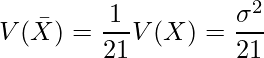  \displaystyle  V( \bar{X})=\frac{1}{21} V(X)= \frac{\sigma^2}{21} 