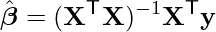  \[\hat{\boldsymbol{\beta}} = (\mathbf{X}^\mathsf{T}\mathbf{X})^{-1}\mathbf{X}^\mathsf{T}\mathbf{y}\] 