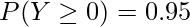  \displaystyle P(Y \geq 0) = 0.95 