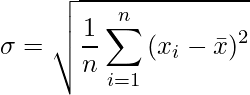  \sigma = \sqrt{\displaystyle \frac{1}{n} \displaystyle  \sum_{i = 1}^n {(x_i - \bar{x})^2}}  