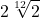 \displaystyle 2\sqrt[12]{2}