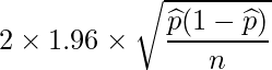  \displaystyle 2 \times 1.96 \times \sqrt{\frac{\widehat{p}(1-\widehat{p})}{n}} 