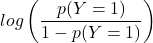 \displaystyle log \left( \frac{p(Y=1)}{1-p(Y=1)} \right)