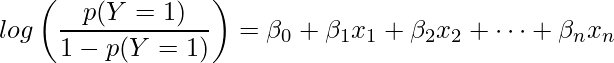  \displaystyle log \left( \frac{p(Y=1)}{1-p(Y=1)} \right) = \beta_0 + \beta_1x_1 + \beta_2x_2 + \cdots + \beta_nx_n 