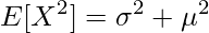  \displaystyle E[X^2] = \sigma^2 + \mu^2 