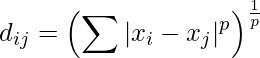  d_{ij}= \left( \displaystyle \sum |x_{i}-x_{j}|^p \right) ^{\frac{1}{p}} 