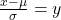 \frac{x-\mu}{\sigma}=y