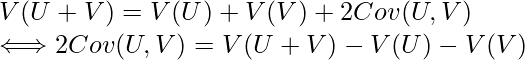  V(U+V)=V(U)+V(V) + 2Cov(U,V) \\ \Longleftrightarrow 2Cov(U,V) =V(U+V)-V(U)-V(V) 