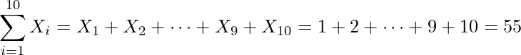  \displaystyle \sum_{i=1}^{10}X_{i}=X_{1}+X_{2}+\cdots+X_{9}+X_{10}=1+2+\cdots+9+10=55 