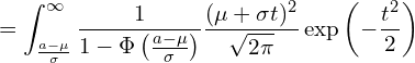  \displaystyle =\int_{\frac{a-\mu}{\sigma}}^{\infty} \frac{1}{1-\Phi \left( \frac{a-\mu}{\sigma} \right)}\frac{(\mu + \sigma t)^2}{\sqrt{2\pi}}\exp \left( -\frac{t^2}{2} \right) 