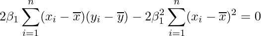  \displaystyle 2\beta_{1} \sum_{i=1}^{n}(x_{i}-\overline{x})(y_{i}-\overline{y}) - 2\beta_{1}^{2} \sum_{i=1}^{n}(x_{i}-\overline{x})^{2} = 0  